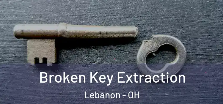Broken Key Extraction Lebanon - OH