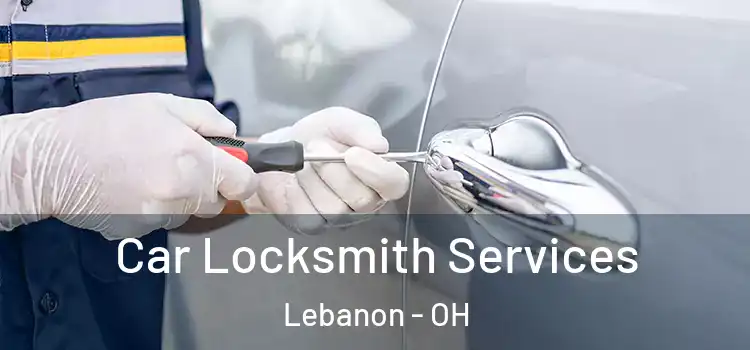 Car Locksmith Services Lebanon - OH