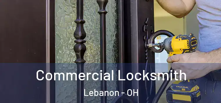 Commercial Locksmith Lebanon - OH