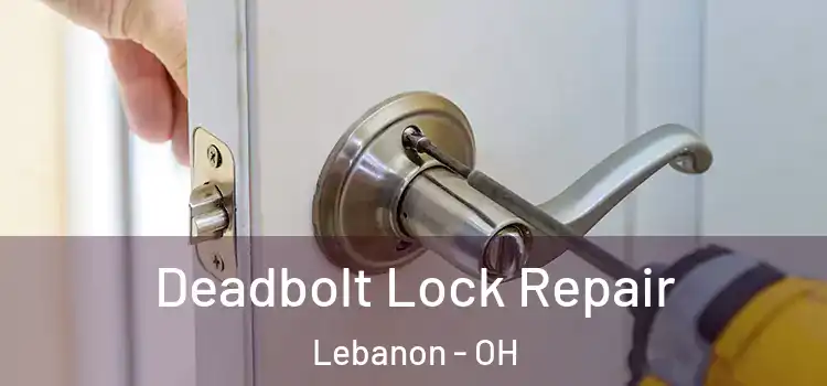 Deadbolt Lock Repair Lebanon - OH