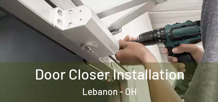 Door Closer Installation Lebanon - OH