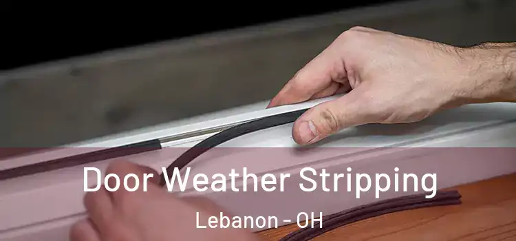 Door Weather Stripping Lebanon - OH