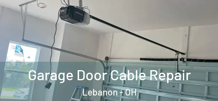  Garage Door Cable Repair Lebanon - OH