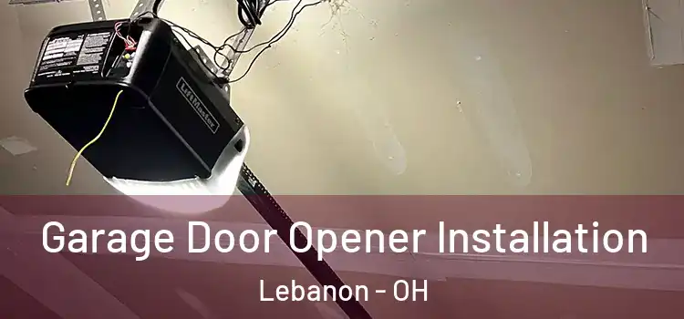  Garage Door Opener Installation Lebanon - OH