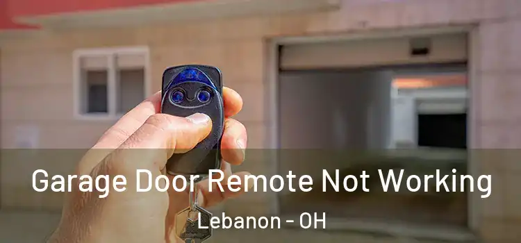  Garage Door Remote Not Working Lebanon - OH