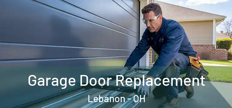  Garage Door Replacement Lebanon - OH