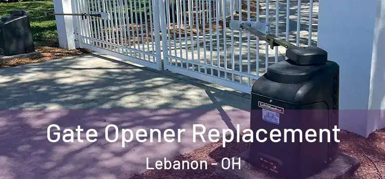 Gate Opener Replacement Lebanon - OH