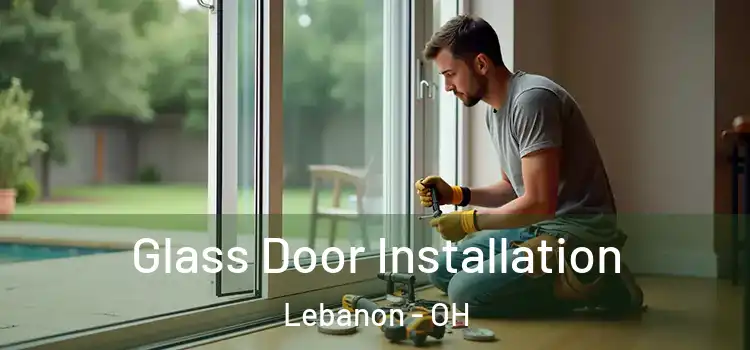 Glass Door Installation Lebanon - OH
