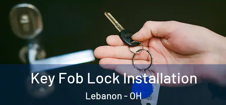 Key Fob Lock Installation Lebanon - OH