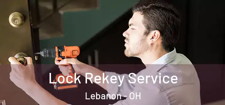 Lock Rekey Service Lebanon - OH