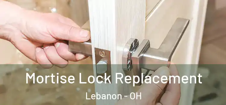 Mortise Lock Replacement Lebanon - OH