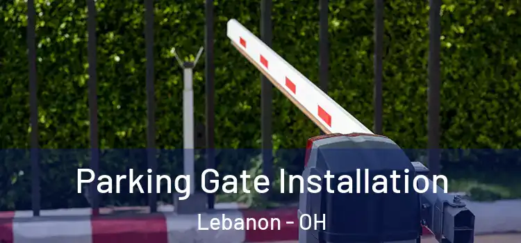 Parking Gate Installation Lebanon - OH